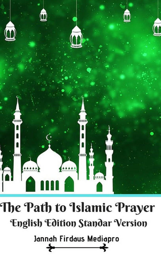 The Path to Islamic Prayer English Edition Standar Version (Hardcover)